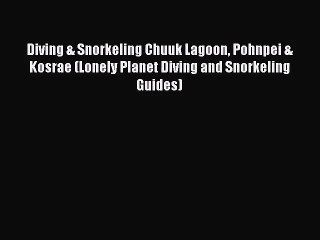 Download Video: Diving & Snorkeling Chuuk Lagoon Pohnpei & Kosrae (Lonely Planet Diving and Snorkeling Guides)