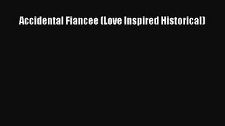 Accidental Fiancee (Love Inspired Historical) [PDF] Full Ebook