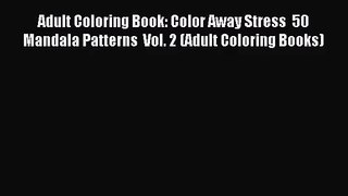 Adult Coloring Book: Color Away Stress  50 Mandala Patterns  Vol. 2 (Adult Coloring Books)