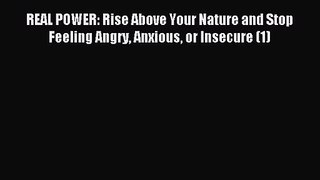 REAL POWER: Rise Above Your Nature and Stop Feeling Angry Anxious or Insecure (1) [Download]