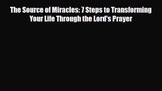 The Source of Miracles: 7 Steps to Transforming Your Life Through the Lord's Prayer [PDF Download]