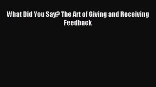 What Did You Say? The Art of Giving and Receiving Feedback [Download] Online