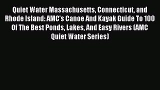 Quiet Water Massachusetts Connecticut and Rhode Island: AMC's Canoe And Kayak Guide To 100
