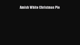 Amish White Christmas Pie [Read] Full Ebook
