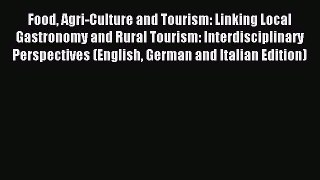 Food Agri-Culture and Tourism: Linking Local Gastronomy and Rural Tourism: Interdisciplinary