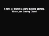 5 Keys for Church Leaders: Building a Strong Vibrant and Growing Church [Read] Full Ebook