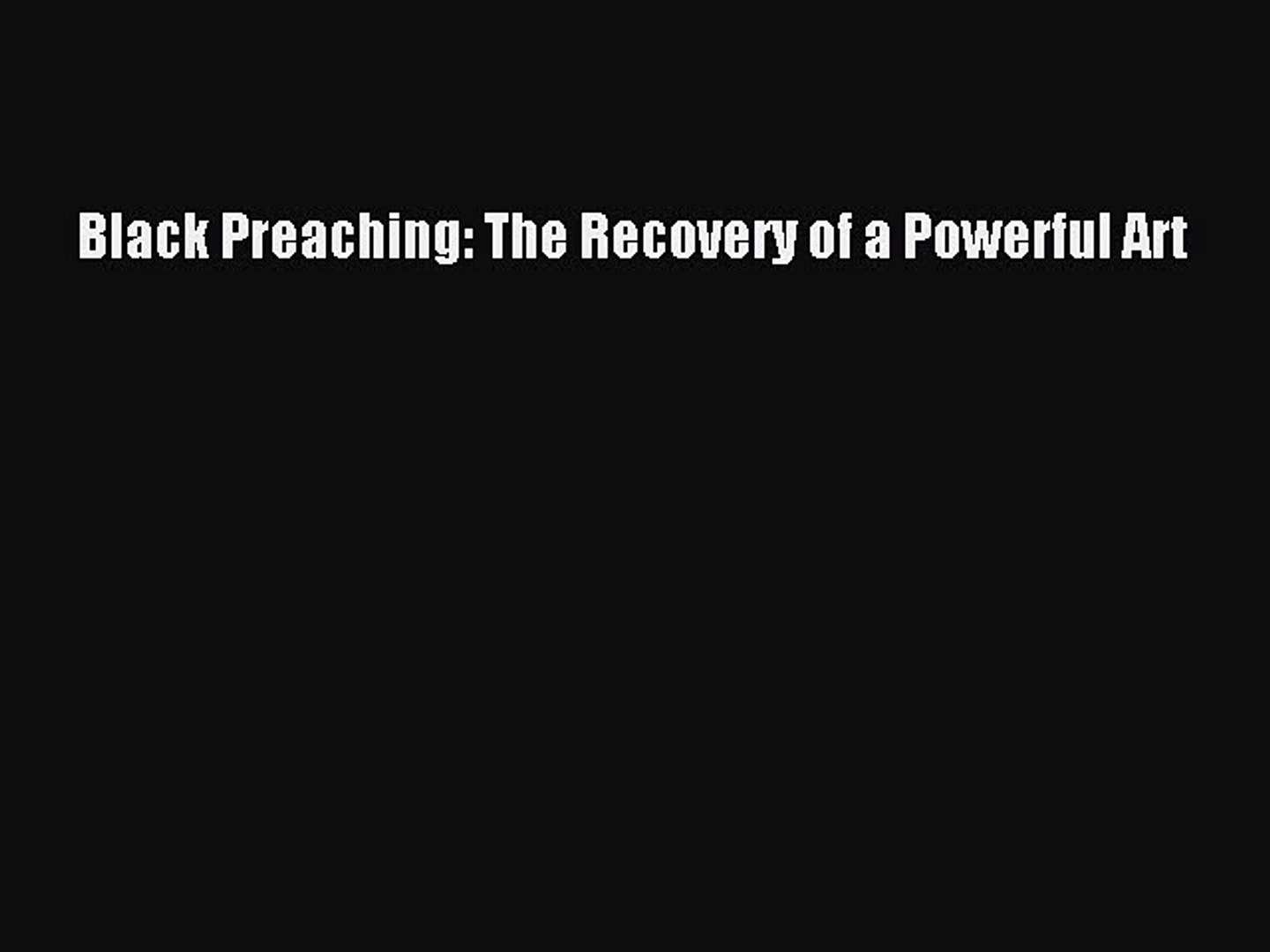 Black Preaching: The Recovery of a Powerful Art [Read] Full Ebook