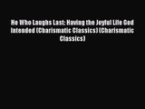 He Who Laughs Last: Having the Joyful Life God Intended (Charismatic Classics) (Charismatic