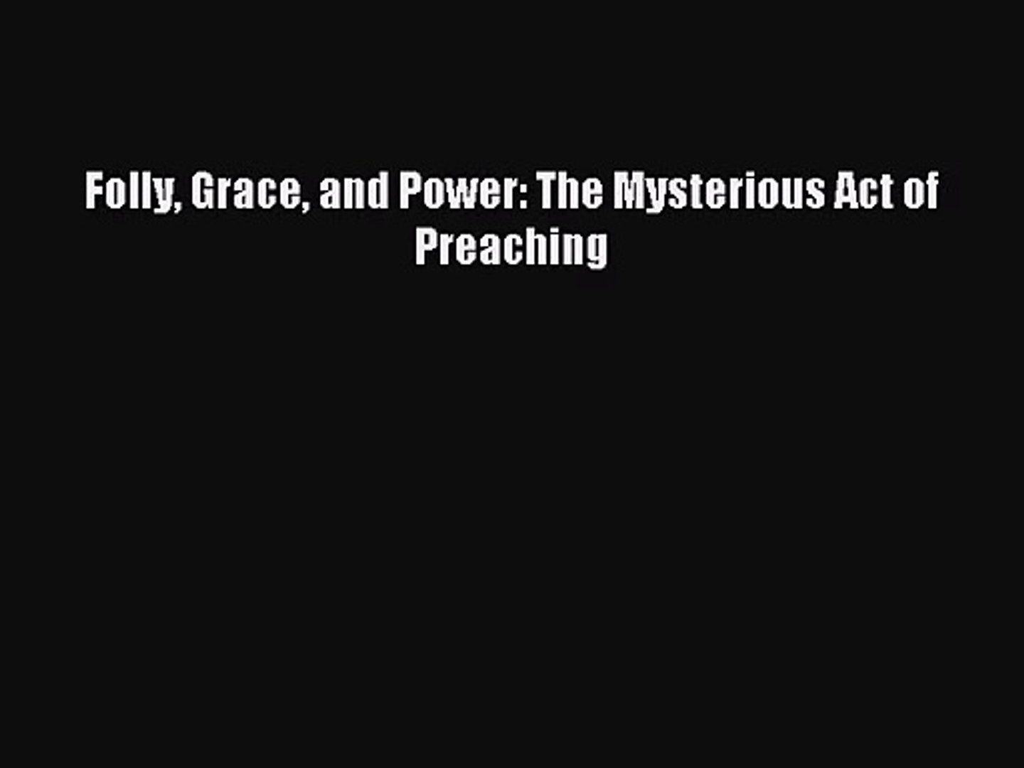 ⁣Folly Grace and Power: The Mysterious Act of Preaching [PDF Download] Online