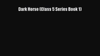 Dark Horse (Class 5 Series Book 1) [Read] Online