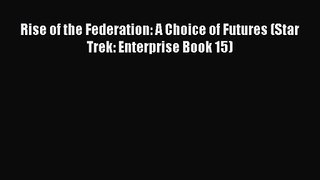 Rise of the Federation: A Choice of Futures (Star Trek: Enterprise Book 15) [Download] Online