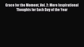 Grace for the Moment Vol. 2: More Inspirational Thoughts for Each Day of the Year [Read] Online