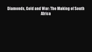 Diamonds Gold and War: The Making of South Africa [PDF Download] Online