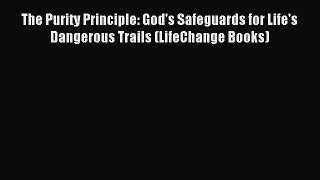 The Purity Principle: God's Safeguards for Life's Dangerous Trails (LifeChange Books) [Download]