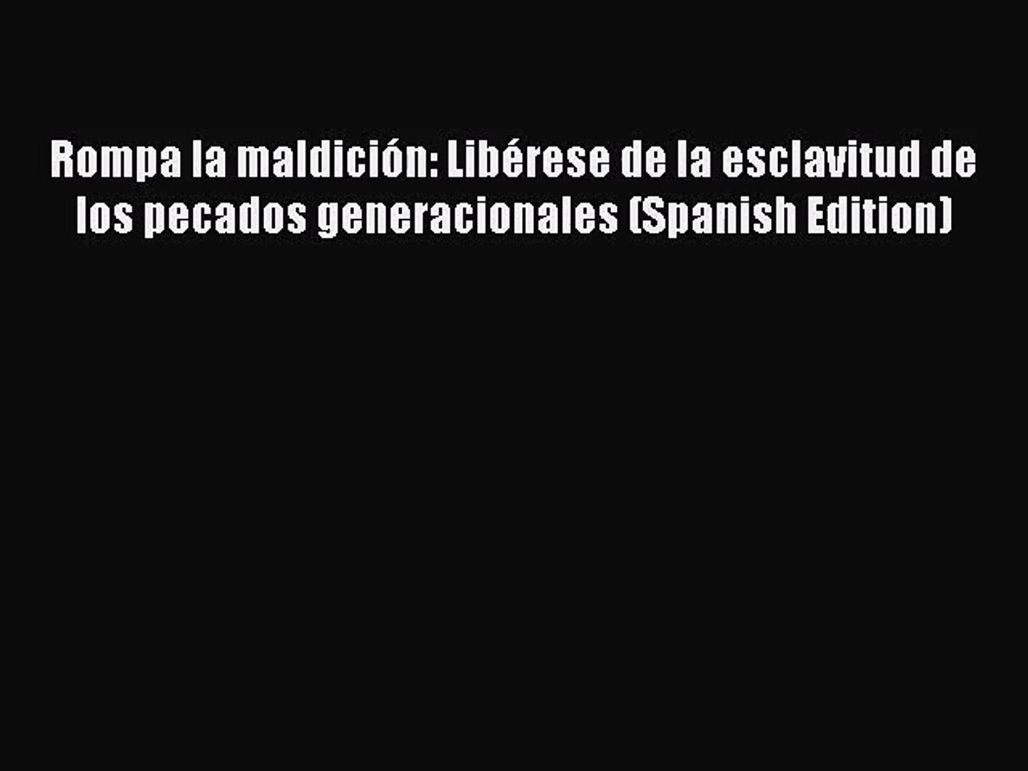 Rompa La Maldición Libérese De La Esclavitud De Los Pecados Generacionales Spanish Edition - 