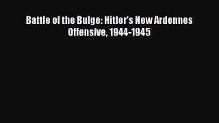 Battle of the Bulge: Hitler's New Ardennes Offensive 1944-1945 [Read] Online