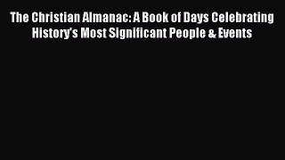 The Christian Almanac: A Book of Days Celebrating History's Most Significant People & Events
