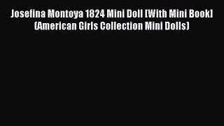 Josefina Montoya 1824 Mini Doll [With Mini Book] (American Girls Collection Mini Dolls) [PDF