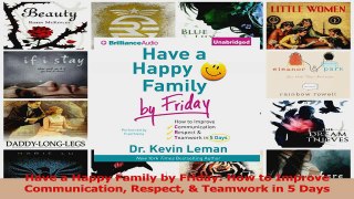 Download  Have a Happy Family by Friday How to Improve Communication Respect  Teamwork in 5 Days PDF Online
