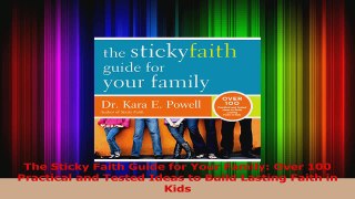 Read  The Sticky Faith Guide for Your Family Over 100 Practical and Tested Ideas to Build Ebook Free