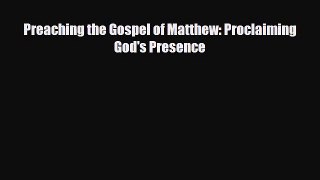 Preaching the Gospel of Matthew: Proclaiming God's Presence [Read] Online