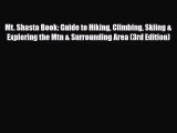 Mt. Shasta Book: Guide to Hiking Climbing Skiing & Exploring the Mtn & Surrounding Area (3rd