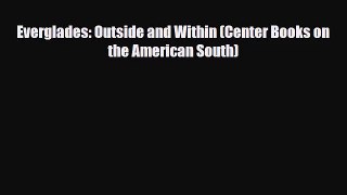 Everglades: Outside and Within (Center Books on the American South) [Read] Full Ebook