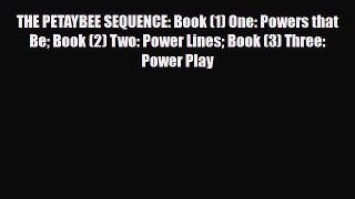 THE PETAYBEE SEQUENCE: Book (1) One: Powers that Be Book (2) Two: Power Lines Book (3) Three: