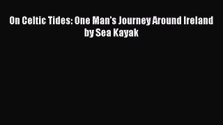 On Celtic Tides: One Man's Journey Around Ireland by Sea Kayak [PDF] Full Ebook