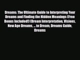 Dreams: The Ultimate Guide to Interpreting Your Dreams and Finding the Hidden Meanings (Free