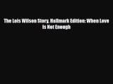 The Lois Wilson Story Hallmark Edition: When Love Is Not Enough [PDF Download] Online