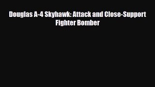 Douglas A-4 Skyhawk: Attack and Close-Support Fighter Bomber [Download] Full Ebook