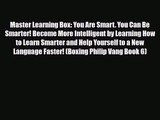 Master Learning Box: You Are Smart. You Can Be Smarter! Become More Intelligent by Learning