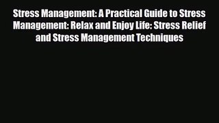 Stress Management: A Practical Guide to Stress Management: Relax and Enjoy Life: Stress Relief