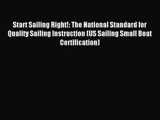 Start Sailing Right!: The National Standard for Quality Sailing Instruction (US Sailing Small