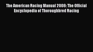 The American Racing Manual 2008: The Official Encyclopedia of Thoroughbred Racing [Read] Online