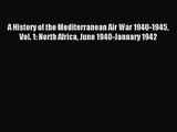 A History of the Mediterranean Air War 1940-1945 Vol. 1: North Africa June 1940-January 1942