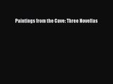 Paintings from the Cave: Three Novellas [Read] Online