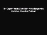 The Captive Heart (Thorndike Press Large Print Christian Historical Fiction) [Read] Full Ebook