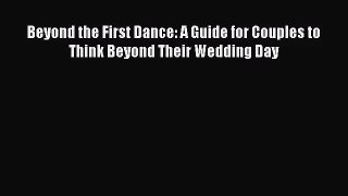 Beyond the First Dance: A Guide for Couples to Think Beyond Their Wedding Day [PDF Download]