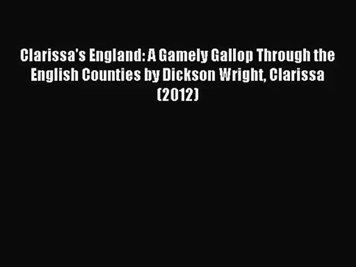 Clarissa S England A Gamely Gallop Through The English Counties By Dickson Wright Clarissa Video Dailymotion