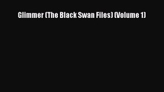 Glimmer (The Black Swan Files) (Volume 1) [Read] Full Ebook