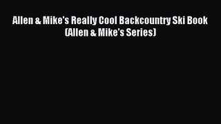 Allen & Mike's Really Cool Backcountry Ski Book (Allen & Mike's Series) [Read] Full Ebook