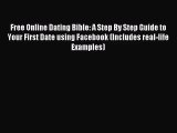Free Online Dating Bible: A Step By Step Guide to Your First Date using Facebook (Includes