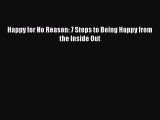 Happy for No Reason: 7 Steps to Being Happy from the Inside Out [PDF] Online