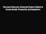 The Law of Success: Using the Power of Spirit to Create Health Prosperity and Happiness [PDF]