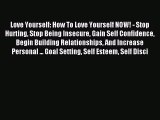 Love Yourself: How To Love Yourself NOW! - Stop Hurting Stop Being Insecure Gain Self Confidence