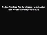 Finding Your Zone: Ten Core Lessons for Achieving Peak Performance in Sports and Life [Read]