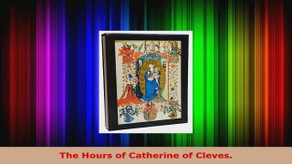 PDF Download  The Hours of Catherine of Cleves PDF Full Ebook