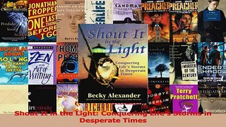 Read  Shout It in the Light Conquering Lifes Storms in Desperate Times Ebook Free